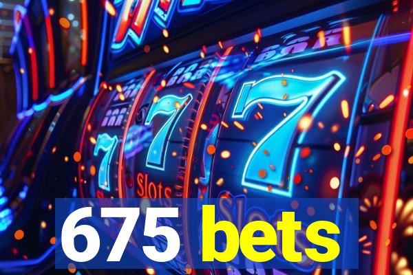 675 bets